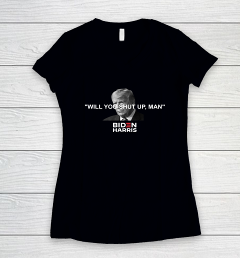 Will You Shut Up Man Biden Harris Women's V-Neck T-Shirt