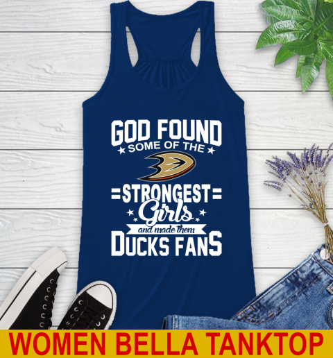 Anaheim Ducks NHL Football God Found Some Of The Strongest Girls Adoring Fans Racerback Tank 7