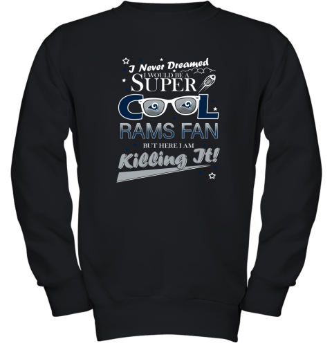 Los Angeles Rams NFL Football I Never Dreamed I Would Be Super Cool Fan T Shirt Youth Sweatshirt