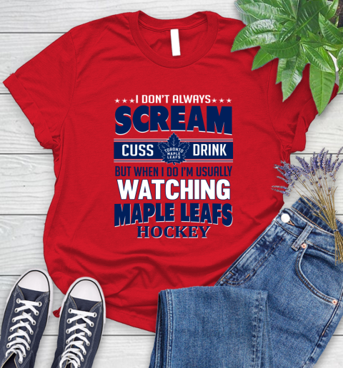 Toronto Maple Leafs NHL Hockey I Scream Cuss Drink When I'm Watching My Team Women's T-Shirt 13