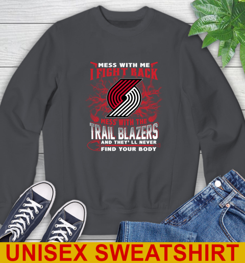 NBA Basketball Portland Trail Blazers Mess With Me I Fight Back Mess With My Team And They'll Never Find Your Body Shirt Sweatshirt 7