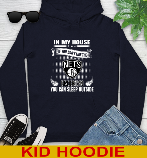 Brooklyn Nets NBA Basketball In My House If You Don't Like The Brooklyn You Can Sleep Outside Shirt Youth Hoodie 3