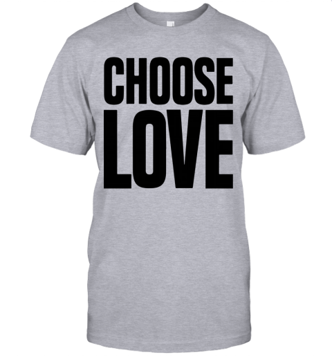 choose love t shirt