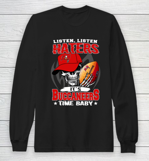 Listen Haters It is BUCCANEERS Time Baby NFL Long Sleeve T-Shirt