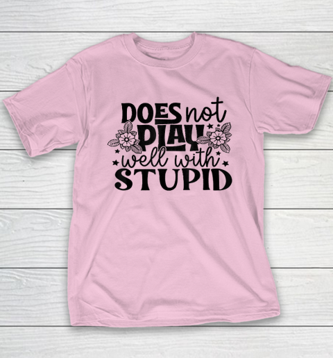 Does Not Play Well With Stupid Funny Youth T-Shirt 6