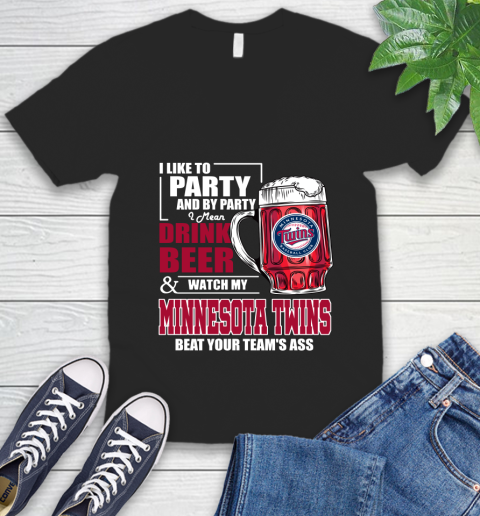 MLB I Like To Party And By Party I Mean Drink Beer And Watch My Minnesota Twins Beat Your Team's Ass Baseball V-Neck T-Shirt