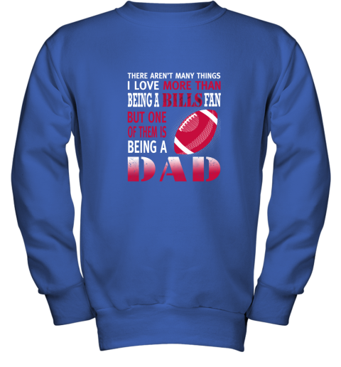 u0pa i love more than being a bills fan being a dad football youth sweatshirt 47 front royal