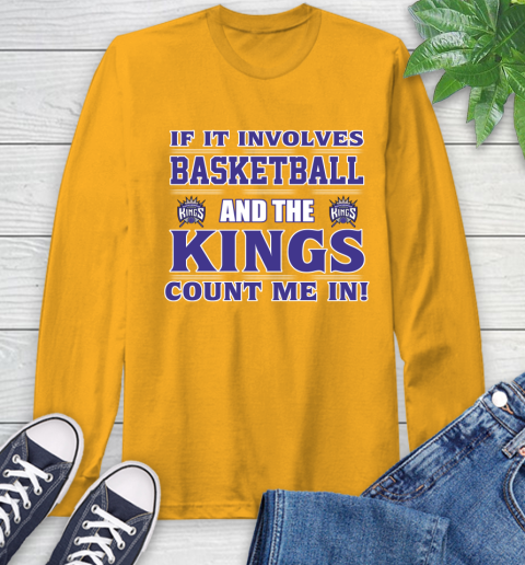 NBA If It Involves Basketball And Sacramento Kings Count Me In Sports Long Sleeve T-Shirt 3