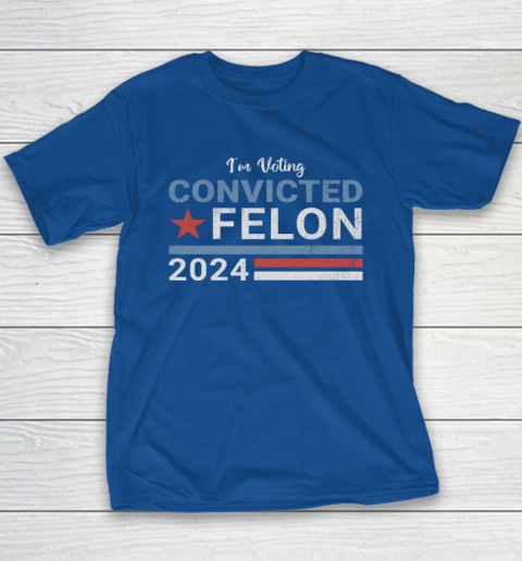 Trump 2024 Convicted Felon, I'm Voting Convicted Felon 2024 Youth T-Shirt 6
