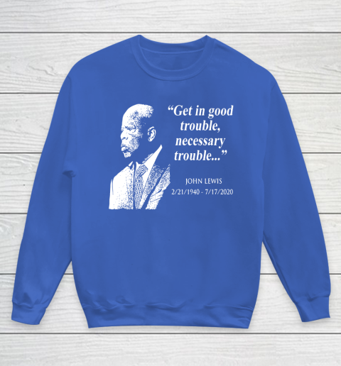 Good Trouble John Lewis 02/21/1940  07/17/2020 Youth Sweatshirt 6