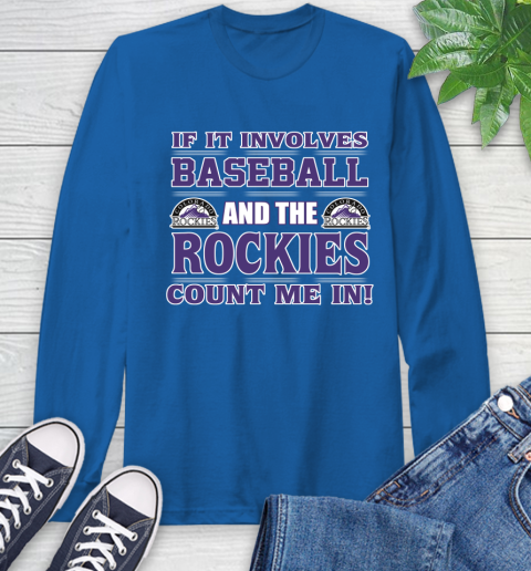 MLB If It Involves Baseball And The Colorado Rockies Count Me In Sports Long Sleeve T-Shirt 9