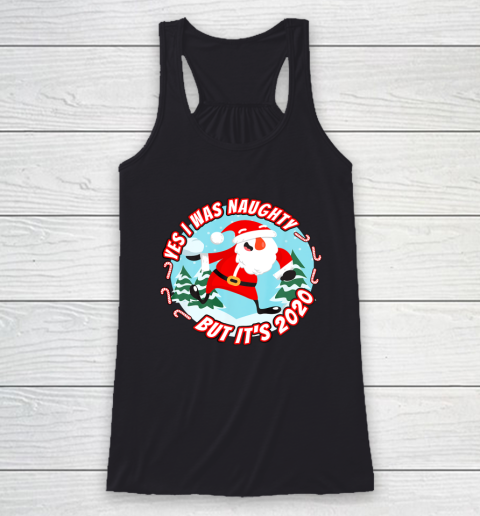Yes I Was Naughty But It s 2020 Funny Christmas Santa List Racerback Tank