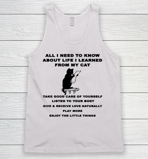 All i need to know about life i learned from my cat shirt Tank Top