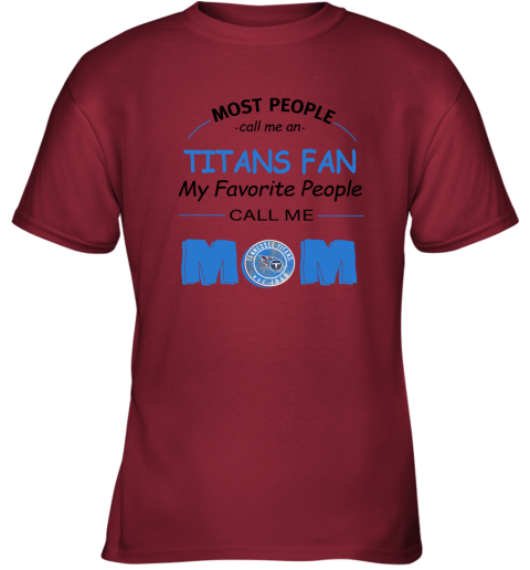 Most People Call Me Tennessee Titans Fan Football Mom Youth T-Shirt 