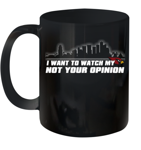 Arizona Cardinals NFL I Want To Watch My Team Not Your Opinion Ceramic Mug 11oz