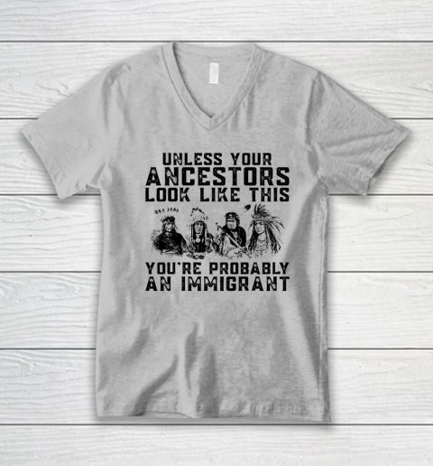 Your Ancestors Look Like This You're Probably An Immigrant V-Neck T-Shirt 2