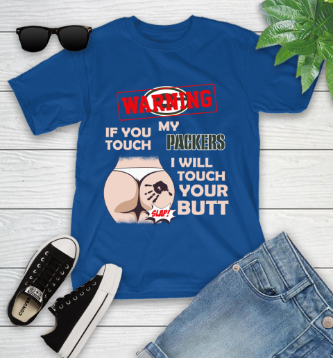 Green Bay Packers NFL Football Warning If You Touch My Team I Will Touch My Butt Youth T-Shirt 12