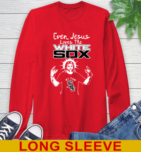 Chicago White Sox MLB Baseball Even Jesus Loves The White Sox Shirt Long Sleeve T-Shirt 12