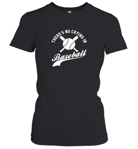 There is no Crying in Baseball Funny Sports Softball Funny Women's T-Shirt