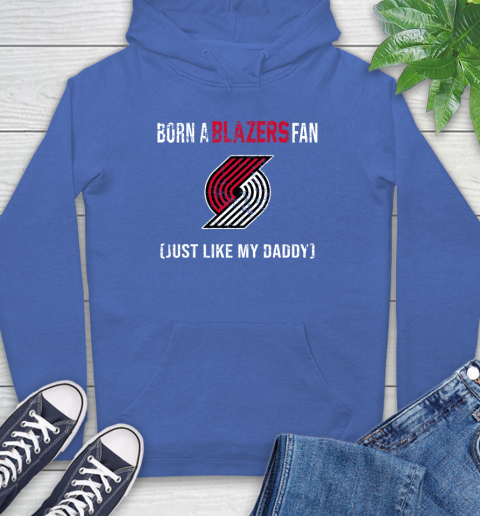 NBA Portland Trail Blazers Loyal Fan Just Like My Daddy Basketball Shirt Hoodie 10