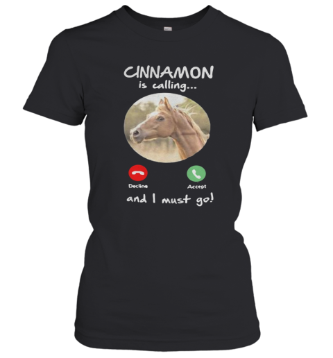 Cinnamon Is Calling And I Must Go Women's T-Shirt