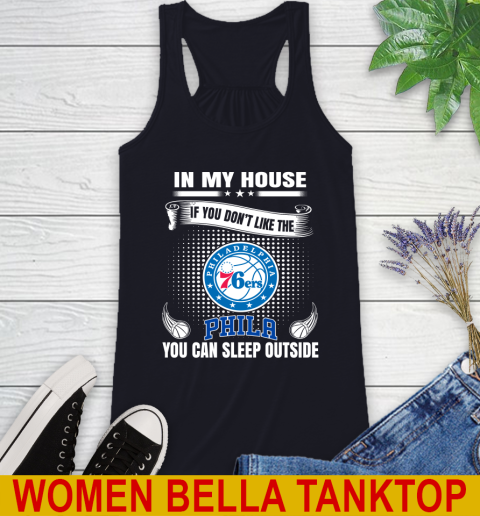 Philadelphia 76ers NBA Basketball In My House If You Don't Like The  76ers You Can Sleep Outside Shirt Racerback Tank 8