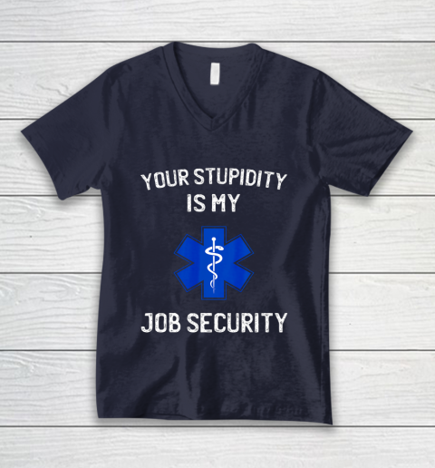Your Stupidity is My Job Security Funny EMT EMS Paramedic V-Neck T-Shirt 2