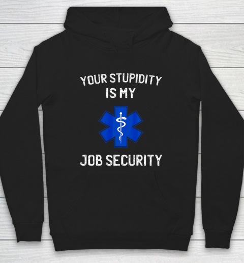 Your Stupidity is My Job Security Funny EMT EMS Paramedic Hoodie