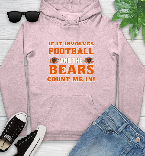NFL If It Involves Football And The Chicago Bears Count Me In Sports Youth Hoodie 10