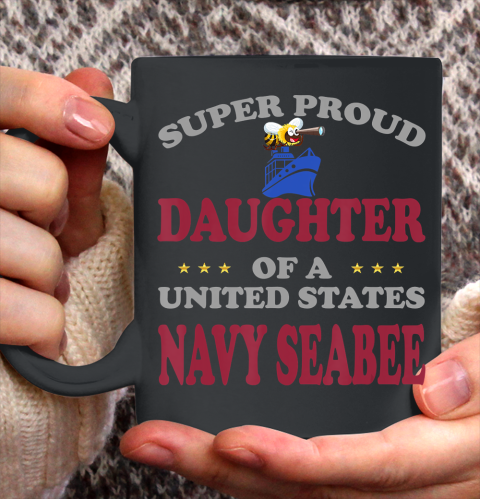 Father gift shirt Veteran Super Proud Daughter of a United States Navy Seabee T Shirt Ceramic Mug 11oz