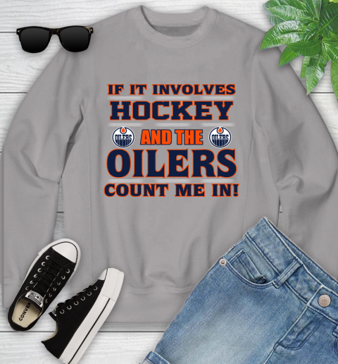 NHL If It Involves Hockey And The Edmonton Oilers Count Me In Sports Youth Sweatshirt 4