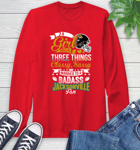 Jacksonville Jaguars NFL Football A Girl Should Be Three Things Classy Sassy And A Be Badass Fan Long Sleeve T-Shirt - Image 12
