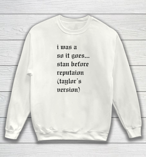 I Was A So It Goes Stan Before Reputation Taylor's Version Sweatshirt