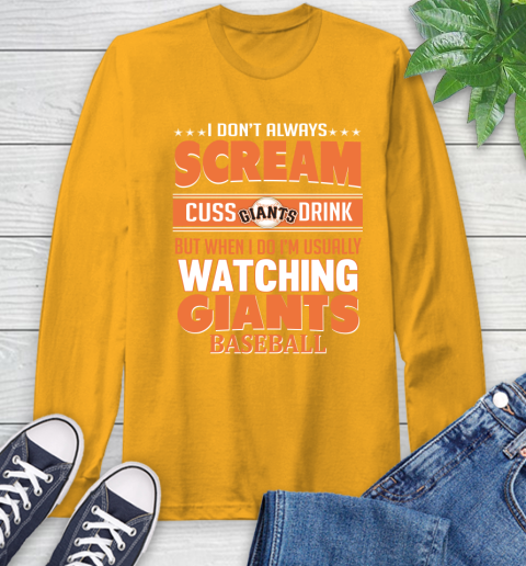 San Francisco Giants MLB I Scream Cuss Drink When I'm Watching My Team Long Sleeve T-Shirt 2