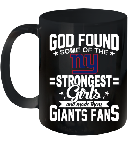 New York Giants NFL Football God Found Some Of The Strongest Girls Adoring Fans Ceramic Mug 11oz