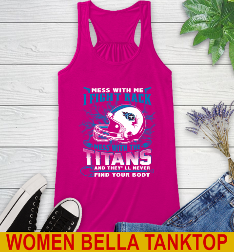 NFL Football Tennessee Titans Mess With Me I Fight Back Mess With My Team And They'll Never Find Your Body Shirt Racerback Tank 6