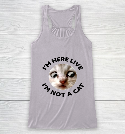 I m Here Live I m Not a Cat Zoom Cat Meme Humor Gifts Racerback Tank 3