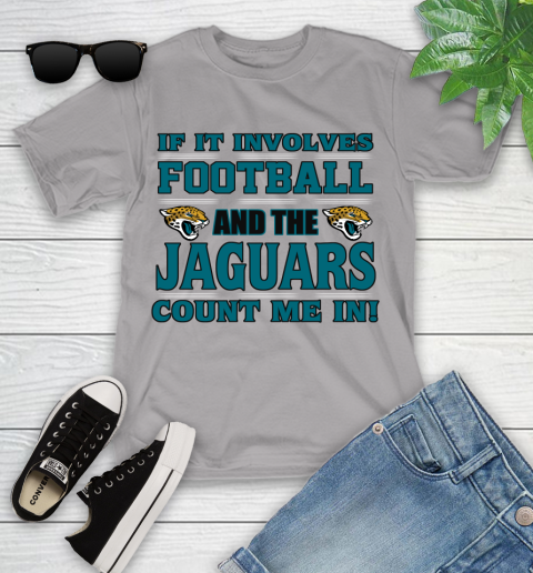 NFL If It Involves Football And The Jacksonville Jaguars Count Me In Sports Youth T-Shirt 4
