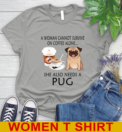 Women cannot survive on coffee alone she also need a PUG tshirt 82