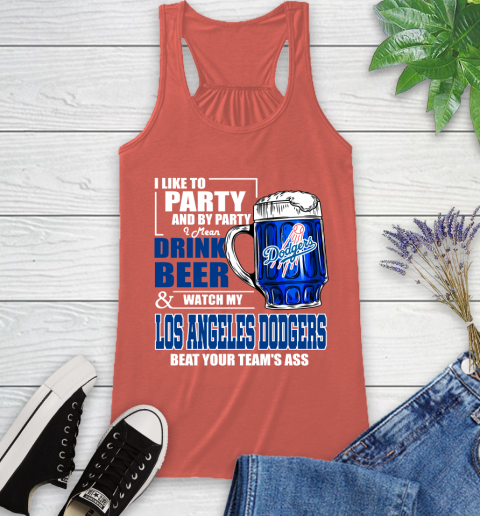 MLB I Like To Party And By Party I Mean Drink Beer And Watch My Los Angeles Dodgers Beat Your Team's Ass Baseball Racerback Tank 3
