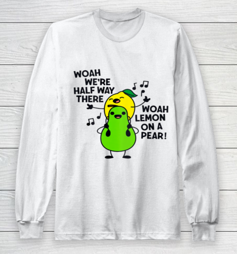 Lemon On A Pear Funny Foodie Lyric Long Sleeve T-Shirt