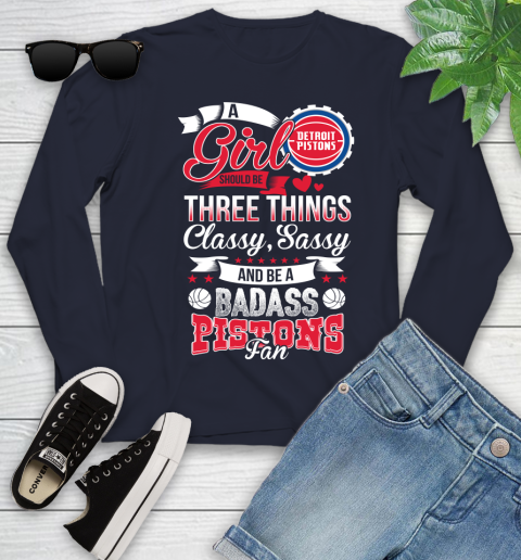 Detroit Pistons NBA A Girl Should Be Three Things Classy Sassy And A Be Badass Fan Youth Long Sleeve 2