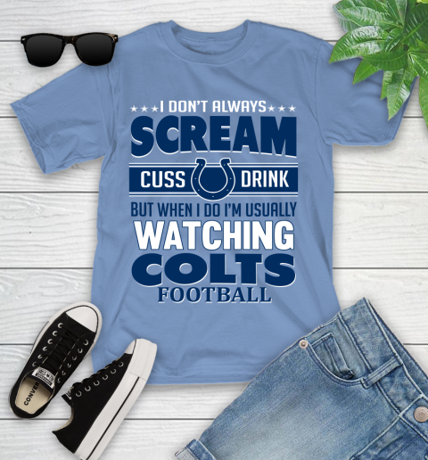 Indianapolis Colts NFL Football I Scream Cuss Drink When I'm Watching My Team Youth T-Shirt 15