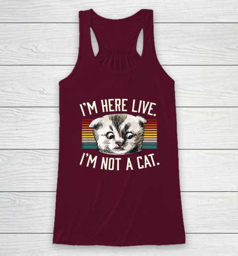 I m Here Live I m Not A Cat Racerback Tank 2