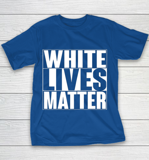White Lives Matter Tshirt Youth T-Shirt 6