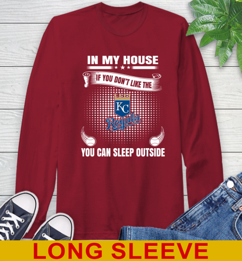 Kansas City Royals MLB Baseball In My House If You Don't Like The  Royals You Can Sleep Outside Shirt Long Sleeve T-Shirt 9