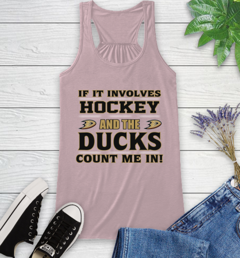 NHL If It Involves Hockey And The Anaheim Ducks Count Me In Sports Racerback Tank 11