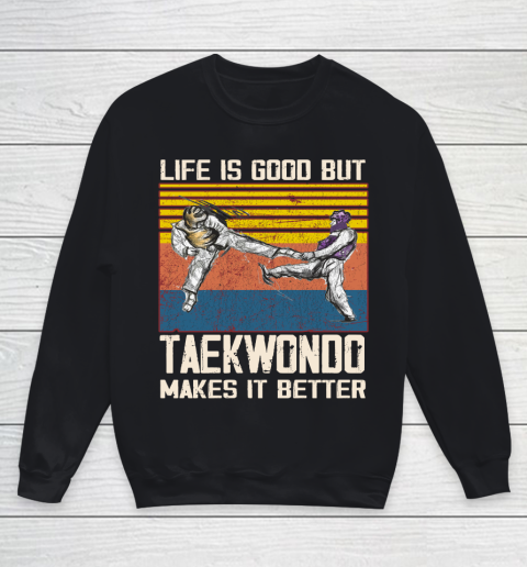 Life is good but taekwondo makes it better Youth Sweatshirt