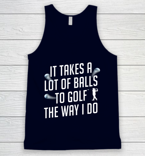 Funny Golf Shirts for Men Takes a Lot of Balls Golf Dad Tank Top 2