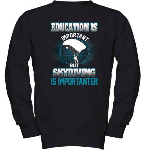 Education Is Important But Skydiving Is Importanter Youth Sweatshirt